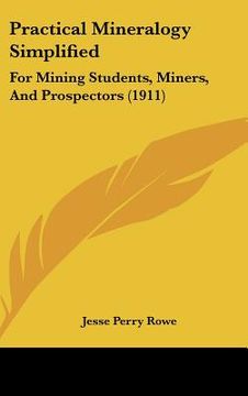portada practical mineralogy simplified: for mining students, miners, and prospectors (1911) (in English)
