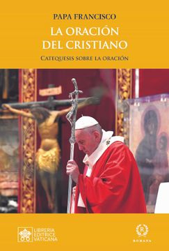 portada La Oración del Cristiano: Catequesis Sobre la Oración (Las Palabras del Papa Francisco) (in Spanish)