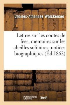 portada Lettres Sur Les Contes de Fées, Mémoires Sur Les Abeilles Solitaires, Notices Biographiques (en Francés)