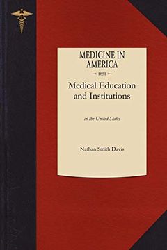 portada Medical Education and Institutions: In the United States, From the First Settlement of the British Colonies to the Year 1850 