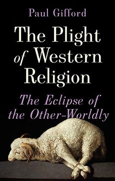 portada The Plight of Western Religion: The Eclipse of the Other-Worldly 