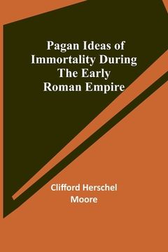 portada Pagan Ideas of Immortality During the Early Roman Empire (en Inglés)