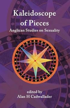 portada A Kaleidoscope of Pieces: Anglican Essays on Sexuality, Ecclesiology and Theology (en Inglés)