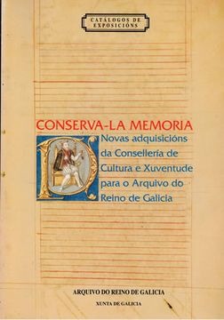 portada Conserva la Memoria. Novas Adquisicións da Consellería de Cultura e Xuventude Para o Arquivo do Reino de Galicia