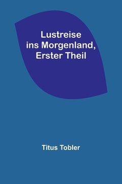 portada Lustreise ins Morgenland, Erster Theil (in German)