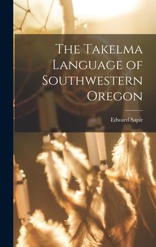 portada The Takelma Language of Southwestern Oregon (en Inglés)