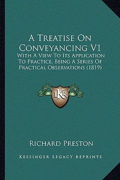 portada a treatise on conveyancing v1: with a view to its application to practice, being a series of practical observations (1819) (en Inglés)