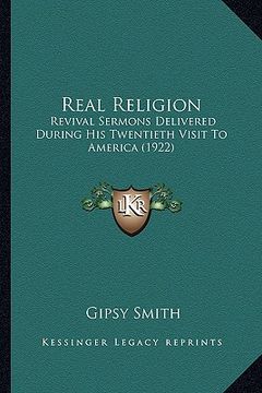 portada real religion: revival sermons delivered during his twentieth visit to america (1922) (en Inglés)