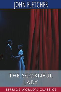 portada The Scornful Lady (Esprios Classics): A Comedy (en Inglés)
