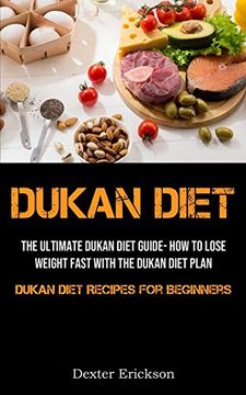 portada Dukan Diet: The Ultimate Dukan Diet Guide- how to Lose Weight Fast With the Dukan Diet Plan (Dukan Diet Recipes for Beginners) (en Inglés)