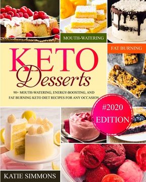 portada Keto Desserts: 90+ Mouth-Watering, Energy-Boosting, and Fat-Burning Keto Diet Recipes For Any Occasion (#2020 Edition)