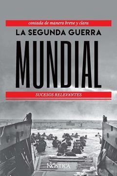 portada La Segunda Guerra Mundial: Sucesos Relevantes (in Spanish)