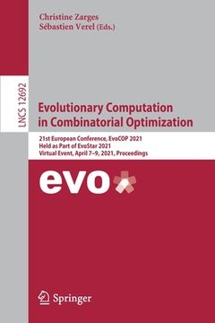 portada Evolutionary Computation in Combinatorial Optimization: 21st European Conference, Evocop 2021, Held as Part of Evostar 2021, Virtual Event, April 7-9, (en Inglés)