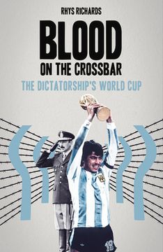 portada Blood on the Crossbar: The Dictatorship's World Cup (en Inglés)