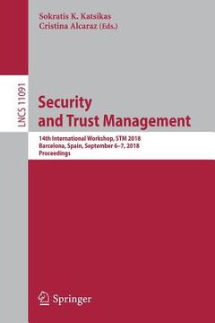 portada Security and Trust Management: 14th International Workshop, STM 2018, Barcelona, Spain, September 6-7, 2018, Proceedings (en Inglés)
