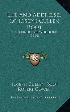 portada life and addresses of joseph cullen root: the founder of woodcraft (1914) (en Inglés)