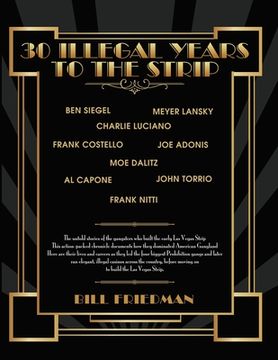 portada 30 Illegal Years To The Strip: The Untold Stories Of The Gangsters Who Built The Early Las Vegas Strip (en Inglés)
