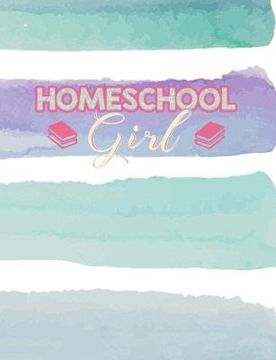 portada Homeschool Girl: Home Education Themed College Ruled Composition Notebook (en Inglés)