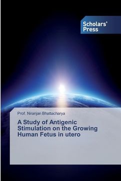 portada A Study of Antigenic Stimulation on the Growing Human Fetus in utero (en Inglés)