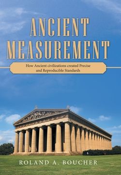 portada Ancient Measurement: How Ancient Civilizations Created Precise and Reproducible Standards (en Inglés)