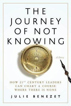 portada The Journey of Not Knowing: How 21st Century Leaders Can Chart a Course Where There Is None (en Inglés)