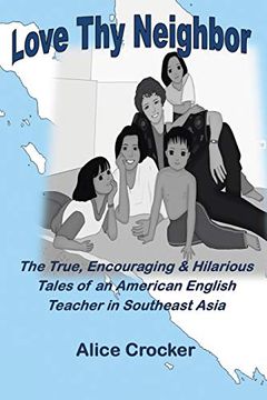 portada Love thy Neighbor: The True, Encouraging & Hilarious Tales of an American English Teacher in Southeast Asia (en Inglés)