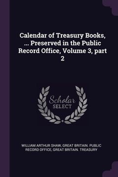 portada Calendar of Treasury Books, ... Preserved in the Public Record Office, Volume 3, part 2 (in English)