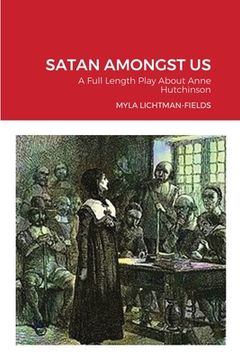 portada Satan Amongst Us: A Full Length Play About Anne Hutchinson