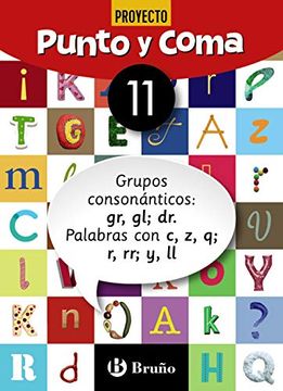 portada Punto y Coma Lengua 11 Grupos Conson? Nticos: Gr, gl; Dr. Palabras con c, z, q; R, rr; Y, ll