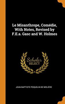 portada Le Misanthrope, Comédie, With Notes, Revised by F. E. A. Gasc and w. Holmes (en Inglés)