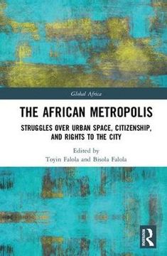portada The African Metropolis: Struggles Over Urban Space, Citizenship, and Rights to the City
