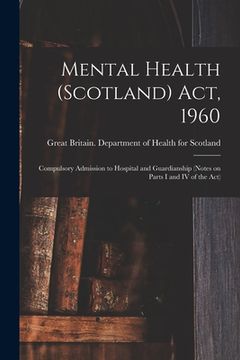 portada Mental Health (Scotland) Act, 1960: Compulsory Admission to Hospital and Guardianship (notes on Parts I and IV of the Act) (en Inglés)