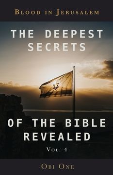 portada The Deepest Secrets of the Bible Revealed Volume 4: Blood in Jerusalem (en Inglés)