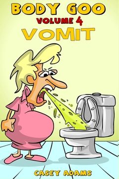 portada Body Goo: Volume 4, Vomiting: Funny childrens vomit book, how the body works (en Inglés)