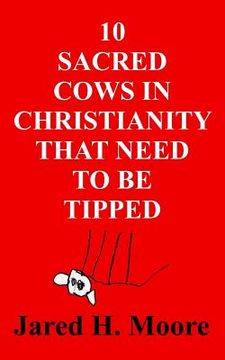 portada 10 Sacred Cows in Christianity That Need to be Tipped (en Inglés)