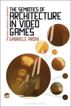 portada The Semiotics of Architecture in Video Games (Bloomsbury Advances in Semiotics) (en Inglés)