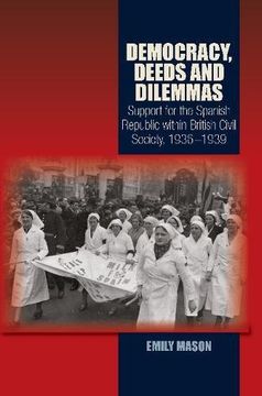portada Democracy, Deeds & Dilemmas: Support for the Spanish Republic within British Civil Society, 19361939 (Canada Blanch / Sussex Academic Studies on Contemporary Spain)