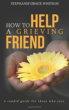 portada How to Help a Grieving Friend: A Candid Guide to Those Who Care (in English)