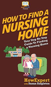 portada How to Find a Nursing Home: Your Step by Step Guide to Finding a Nursing Home (en Inglés)