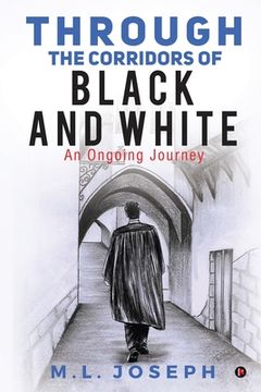 portada Through the Corridors of Black and White: An Ongoing Journey (en Inglés)