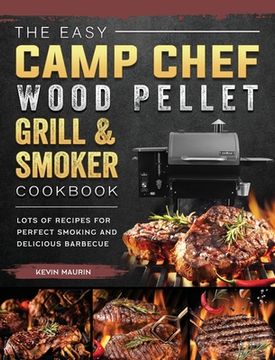 portada The Easy Camp Chef Wood Pellet Grill & Smoker Cookbook: Lots of Recipes for Perfect Smoking And Delicious Barbecue (in English)