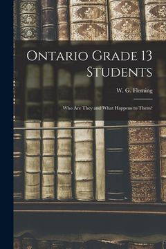 portada Ontario Grade 13 Students: Who Are They and What Happens to Them? (en Inglés)