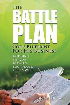portada The Battle Plan: God's Blueprint for His Business: Bridging the Gap between Your Plan & God's Will (en Inglés)