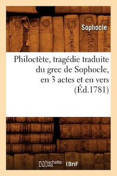 portada Philoctète, Tragédie Traduite Du Grec de Sophocle, En 3 Actes Et En Vers, (Éd.1781) (en Francés)
