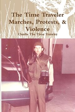 portada The Time Traveler Marches, Protests, & Violence (en Inglés)