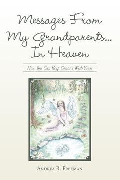 portada Messages From My Grandparents... In Heaven: How You Can Keep Contact With Yours (en Inglés)