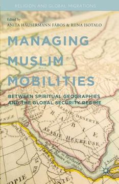 portada Managing Muslim Mobilities: Between Spiritual Geographies and the Global Security Regime (en Inglés)