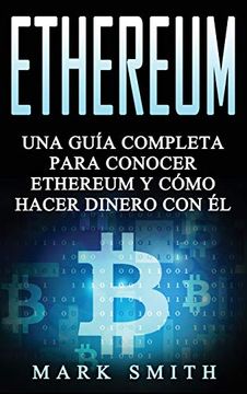 portada Ethereum: Una Guía Completa Para Conocer Ethereum y Cómo Hacer Dinero con él (Libro en Español (in Spanish)