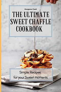 portada The Ultimate Sweet Chaffle Cookbook: Simple Recipes for Your Sweet Moments (in English)
