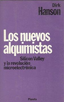 portada Los Nuevos Alquimistas. Silicon Valley y la Revolución Microelectrónica.